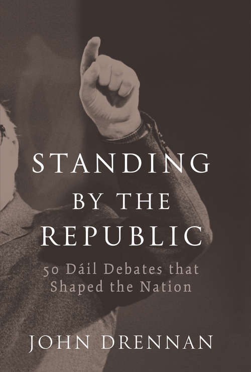 Book cover of 50 Dáil Debates that Shaped the Nation: Standing by the Republic
