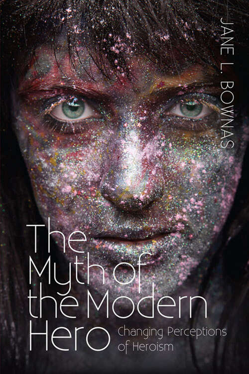 Book cover of Myth of the Modern Hero: Changing Perceptions of Heroism
