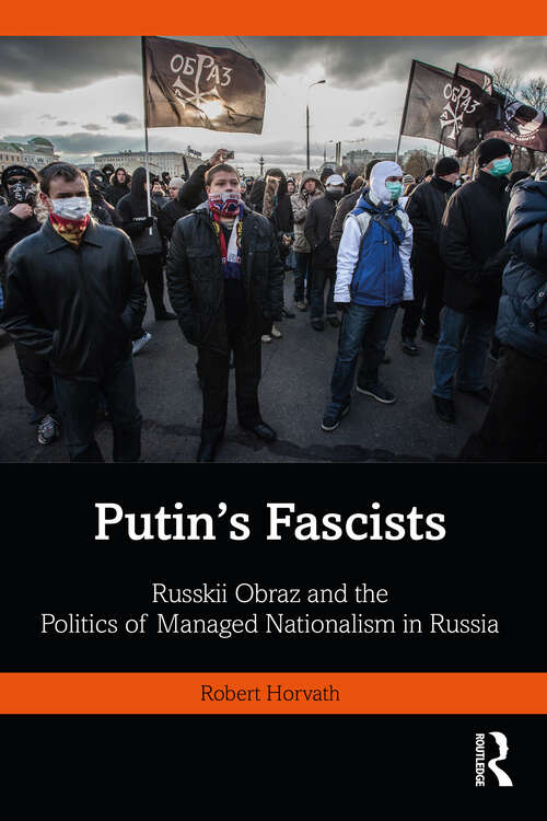 Book cover of Putin's Fascists: Russkii Obraz and the Politics of Managed Nationalism in Russia (BASEES/Routledge Series on Russian and East European Studies)
