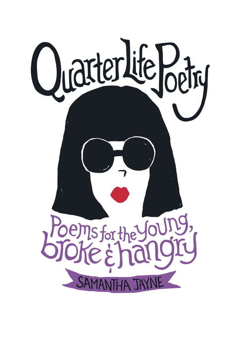 Book cover of Quarter Life Poetry: Poems For The Young, Broke And Hangry