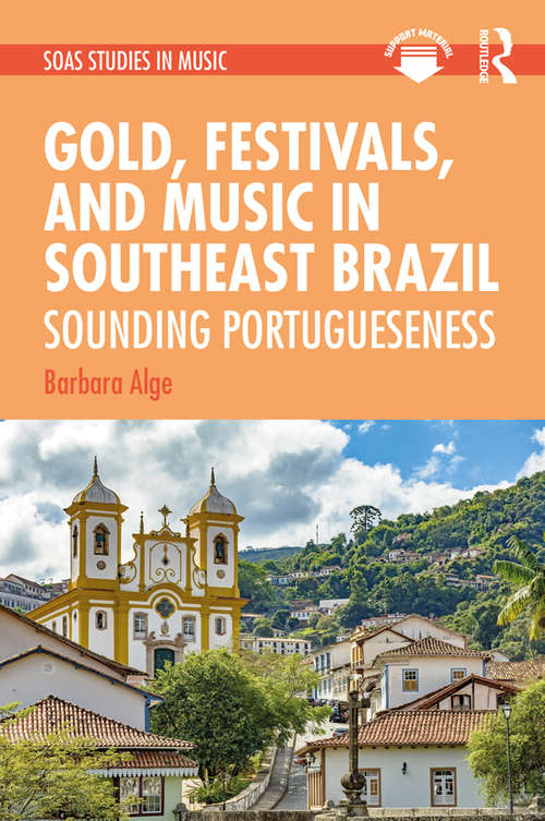 Book cover of Gold, Festivals, and Music in Southeast Brazil: Sounding Portugueseness (SOAS Studies in Music)