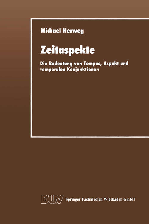 Book cover of Zeitaspekte: Die Bedeutung von Tempus, Aspekt und temporalen Konjunktionen (1990) (DUV Sprachwissenschaft)