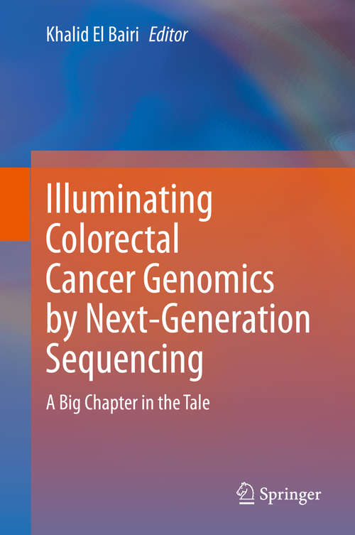 Book cover of Illuminating Colorectal Cancer Genomics by Next-Generation Sequencing: A Big Chapter in the Tale (1st ed. 2020)