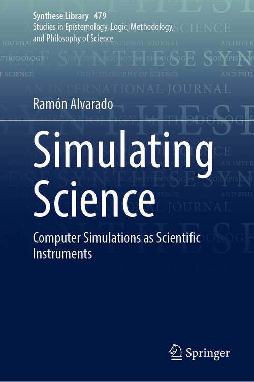 Book cover of Simulating Science: Computer Simulations as Scientific Instruments (1st ed. 2023) (Synthese Library #479)