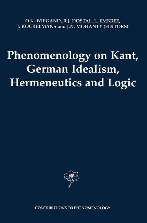 Book cover of Phenomenology on Kant, German Idealism, Hermeneutics and Logic: Philosophical Essays in Honor of Thomas M. Seebohm (2000) (Contributions to Phenomenology #39)