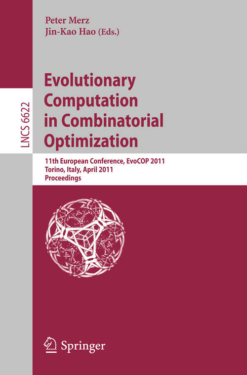 Book cover of Evolutionary Computation in Combinatorial Optimization: 11th European Conference, EvoCOP 2011, Torino, Italy, April 27-29, 2011, Proceedings (2011) (Lecture Notes in Computer Science #6622)
