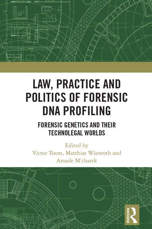 Book cover of Law, Practice and Politics of Forensic DNA Profiling: Forensic Genetics and their Technolegal Worlds