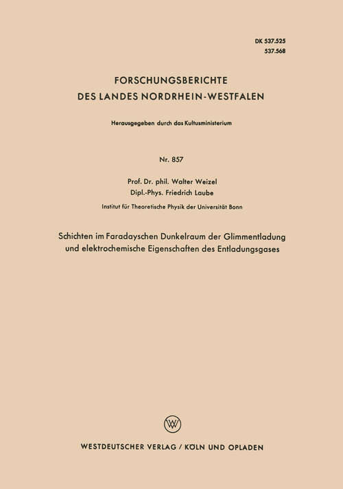 Book cover of Schichten im Faradayschen Dunkelraum der Glimmentladung und elektrochemische Eigenschaften des Entladungsgases (1960) (Forschungsberichte des Landes Nordrhein-Westfalen #857)