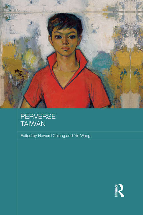 Book cover of Perverse Taiwan (Routledge Research on Gender in Asia Series)