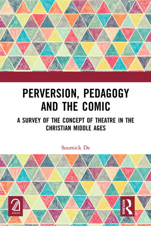 Book cover of Perversion, Pedagogy and the Comic: A Survey of the Concept of Theatre in the Christian Middle Ages