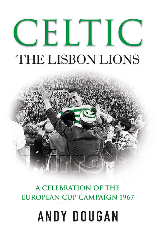 Book cover of Celtic: A Celebration of the European Cup Campaign 1967