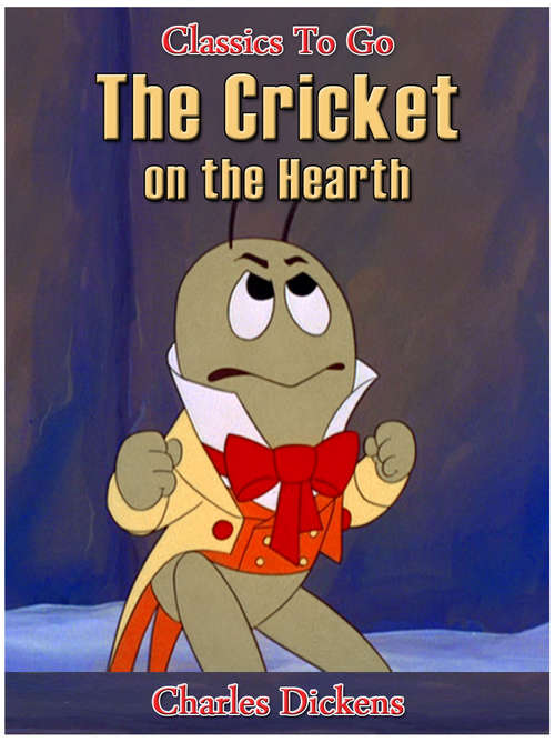 Book cover of The Cricket on the Hearth: A Fairy Tale Of Home... (Classics To Go)