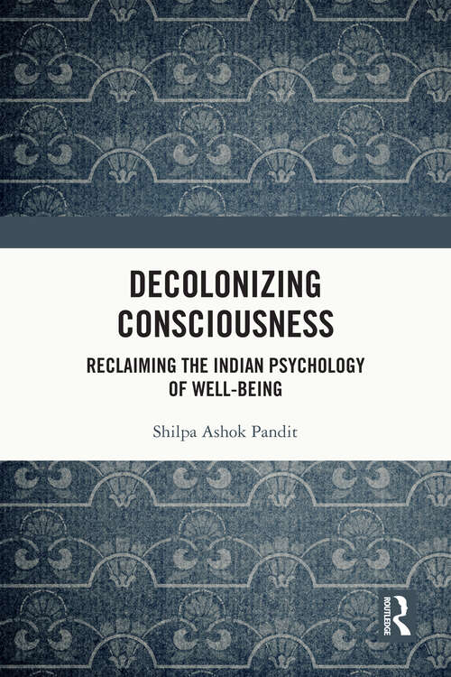 Book cover of Decolonizing Consciousness: Reclaiming the Indian Psychology of Well-being