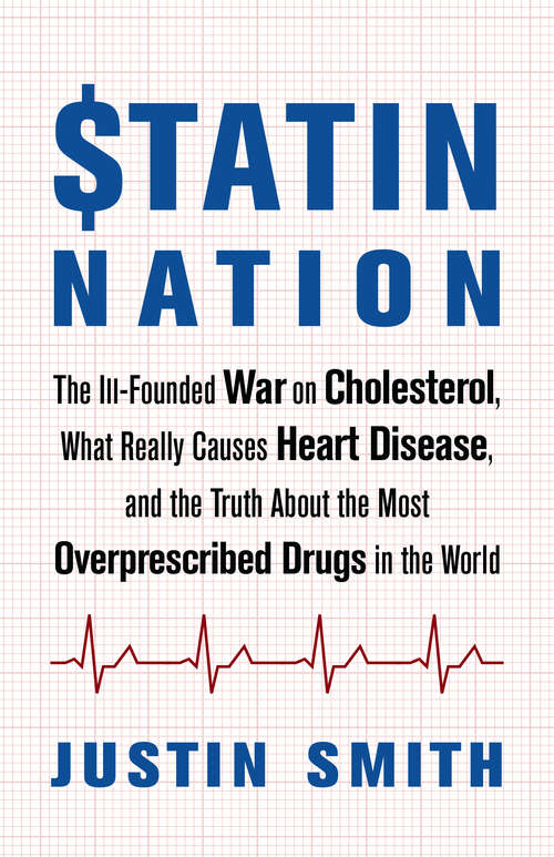 Book cover of Statin Nation: The Ill-Founded War on Cholesterol, What Really Causes Heart Disease, and the Truth About the Most Overprescribed Drugs in the World