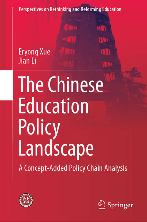 Book cover of The Chinese Education Policy Landscape: A Concept-Added Policy Chain Analysis (1st ed. 2019) (Perspectives on Rethinking and Reforming Education)