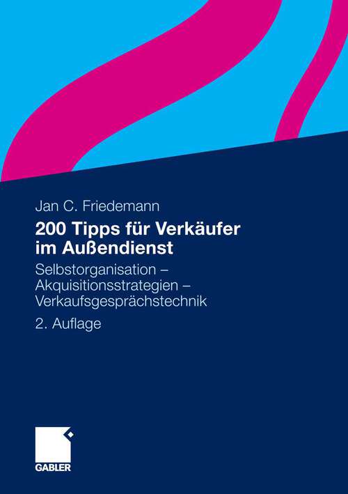 Book cover of 200 Tipps für Verkäufer im Außendienst: Selbstorganisation - Akquisitionsstrategien - Verkaufsgesprächstechnik (2. Aufl. 2010)