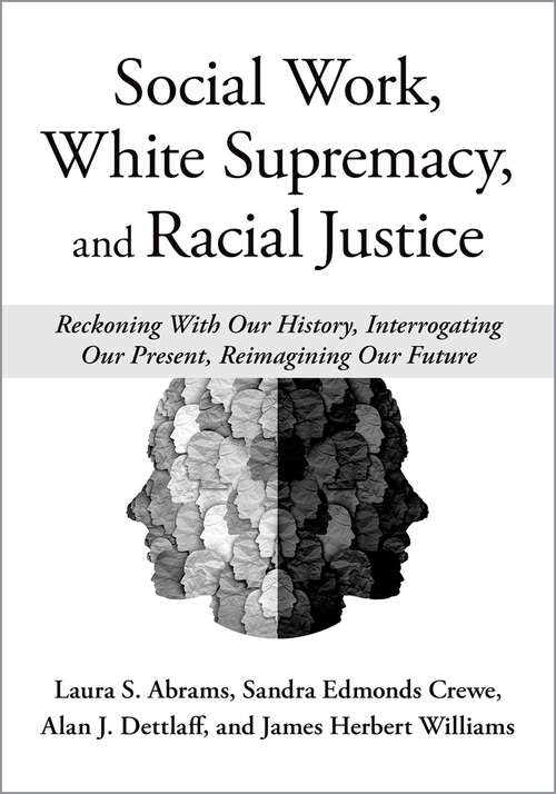 Book cover of Social Work, White Supremacy, and Racial Justice: Reckoning With Our History, Interrogating our Present, Reimagining our Future