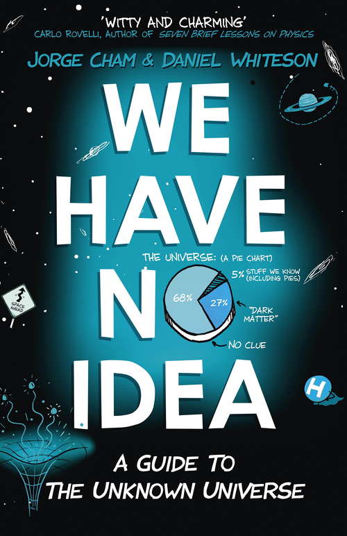Book cover of We Have No Idea: A Guide to the Unknown Universe