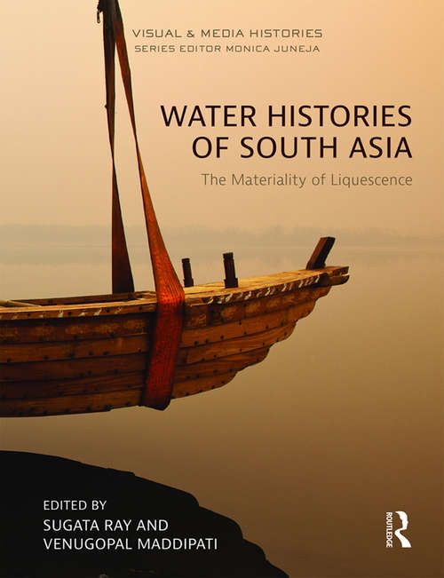 Book cover of Water Histories of South Asia: The Materiality of Liquescence (Visual and Media Histories)