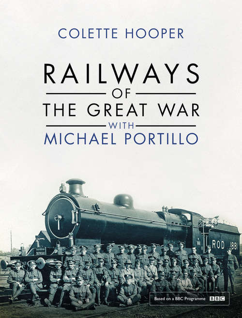 Book cover of Railways of the Great War with Michael Portillo