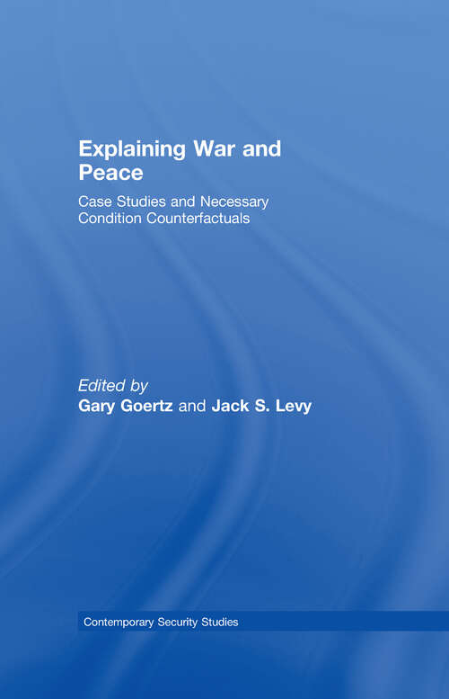 Book cover of Explaining War and Peace: Case Studies and Necessary Condition Counterfactuals (Contemporary Security Studies)