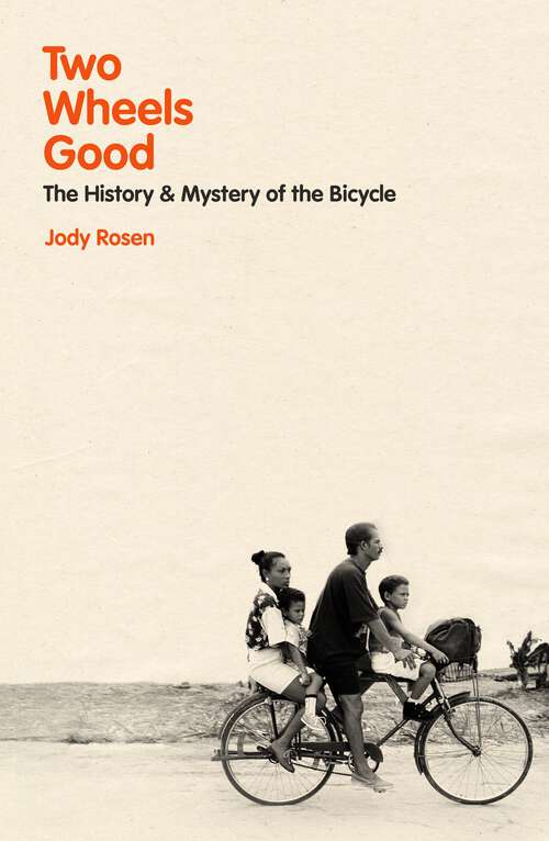 Book cover of Two Wheels Good: The History and Mystery of the Bicycle