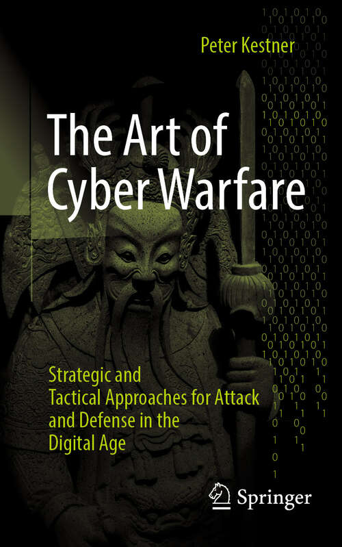 Book cover of The Art of Cyber Warfare: Strategic and Tactical Approaches for Attack and Defense in the Digital Age (2024)