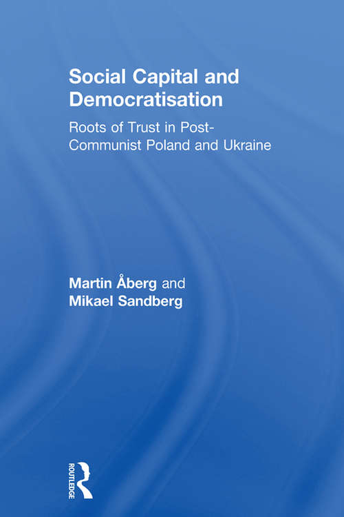 Book cover of Social Capital and Democratisation: Roots of Trust in Post-Communist Poland and Ukraine