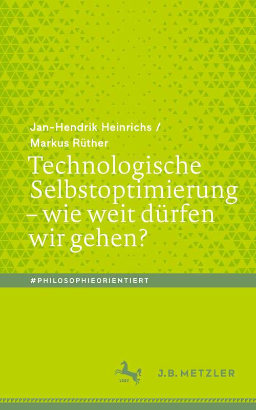 Book cover of Technologische Selbstoptimierung – wie weit dürfen wir gehen? (1. Aufl. 2022) (#philosophieorientiert)