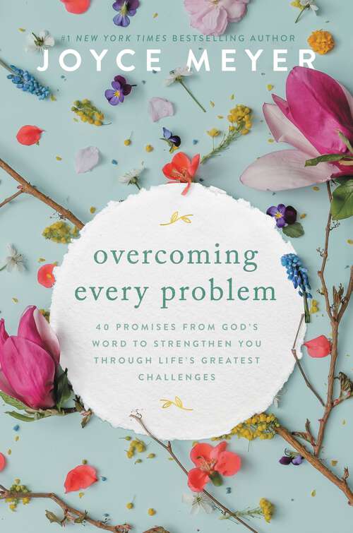 Book cover of Overcoming Every Problem: 40 Promises from God's Word to Strengthen You Through Life's Greatest Challenges