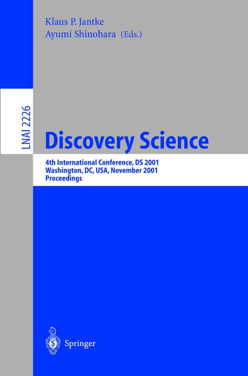 Book cover of Discovery Science: 4th International Conference, DS 2001, Washington, DC, USA, November 25-28, 2001 Proceedings (2001) (Lecture Notes in Computer Science #2226)