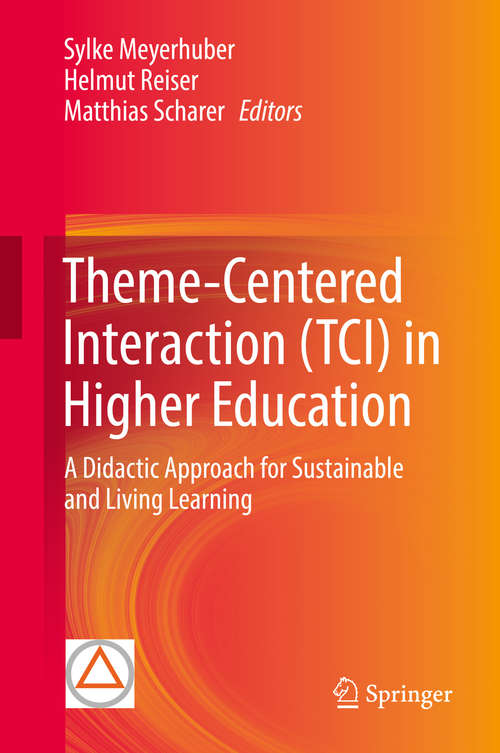 Book cover of Theme-Centered Interaction (TCI) in Higher Education: A Didactic Approach for Sustainable and Living Learning (1st ed. 2019)