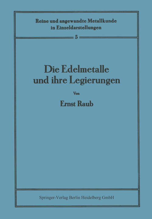 Book cover of Die Edelmetalle und ihre Legierungen (1940) (Reine und angewandte Metallkunde in Einzeldarstellungen)