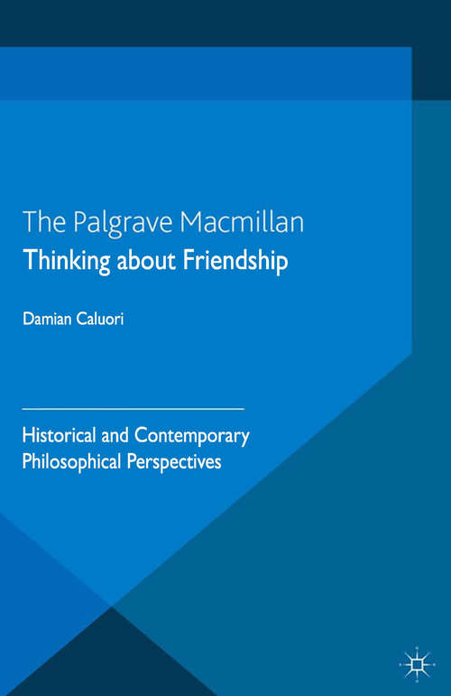 Book cover of Thinking about Friendship: Historical and Contemporary Philosophical Perspectives (2013)