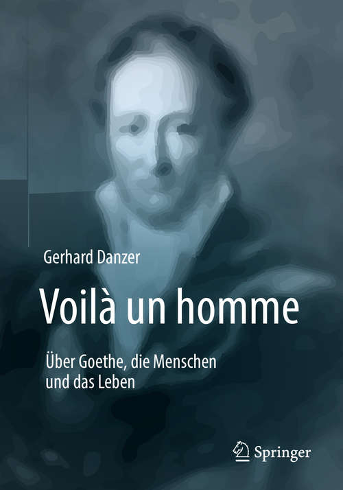 Book cover of Voilà un homme - Über Goethe, die Menschen und das Leben