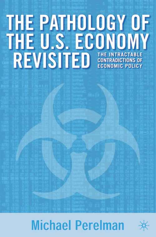 Book cover of The Pathology of the U.S. Economy Revisited: The Intractable Contradictions of Economic Policy (2002)