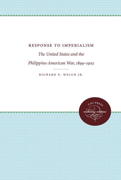 Book cover of Response to Imperialism: The United States and the Philippine-American War, 1899-1902