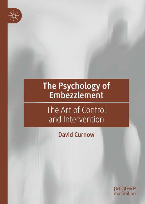 Book cover of The Psychology of Embezzlement: The Art of Control and Intervention (1st ed. 2021)