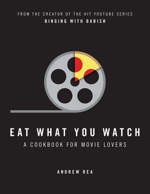 Book cover of Eat What You Watch: A Cookbook For Movie Lovers (ePub edition)