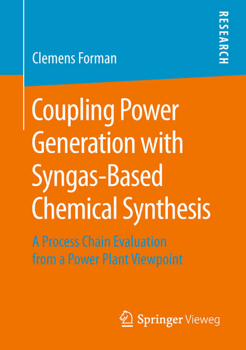 Book cover of Coupling Power Generation with Syngas-Based Chemical Synthesis: A Process Chain Evaluation from a Power Plant Viewpoint