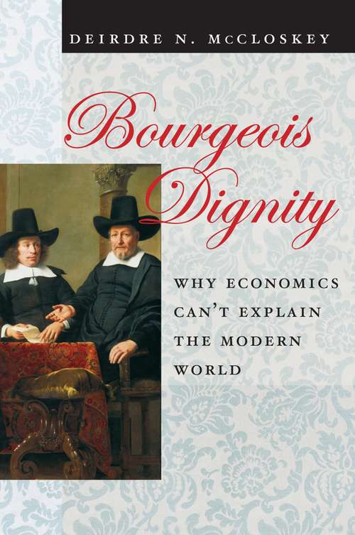 Book cover of Bourgeois Dignity: Why Economics Can't Explain the Modern World