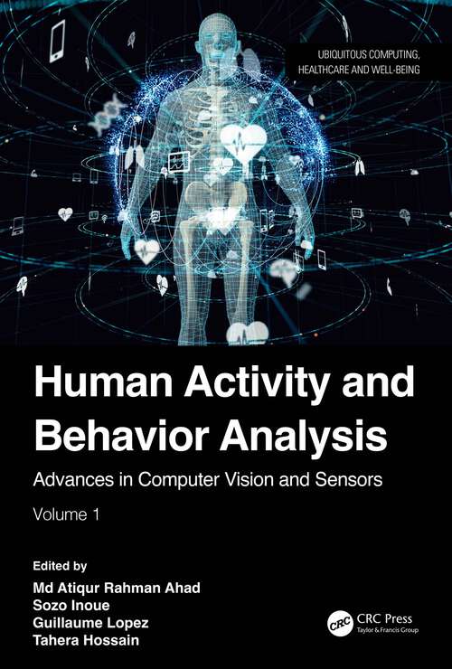 Book cover of Human Activity and Behavior Analysis: Advances in Computer Vision and Sensors: Volume 1 (Ubiquitous Computing, Healthcare and Well-being)