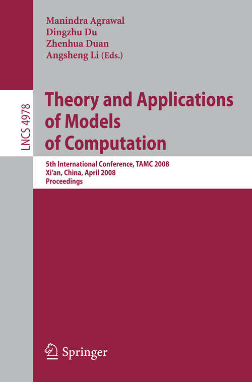 Book cover of Theory and Applications of Models of Computation: 5th International Conference, TAMC 2008, Xi'an, China, April 25-29, 2008, Proceedings (2008) (Lecture Notes in Computer Science #4978)