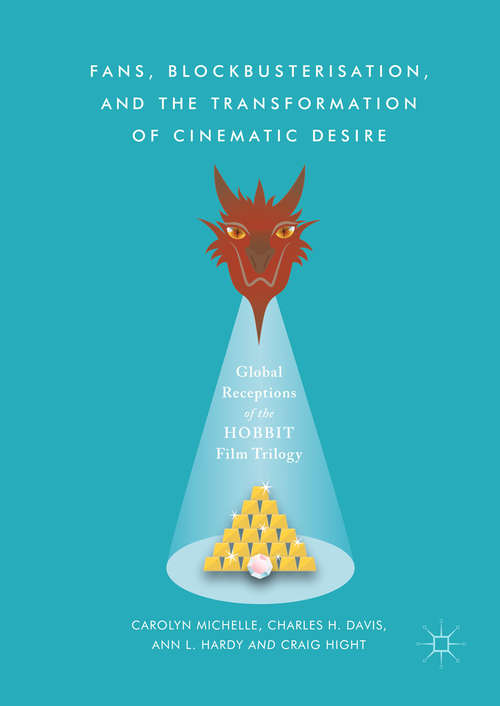 Book cover of Fans, Blockbusterisation, and the Transformation of Cinematic Desire: Global Receptions of The Hobbit Film Trilogy (1st ed. 2017)