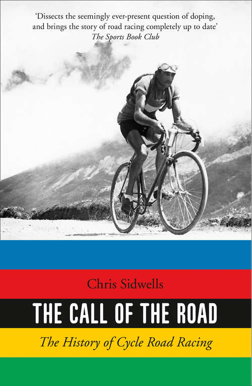 Book cover of The Call of the Road: A Complete History Of Cycle Road Racing (ePub edition)