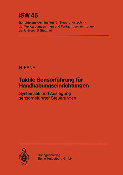 Book cover of Taktile Sensorführung für Handhabungseinrichtungen: Systematik und Auslegung sensorgeführter Steuerungen (1982) (ISW Forschung und Praxis #45)