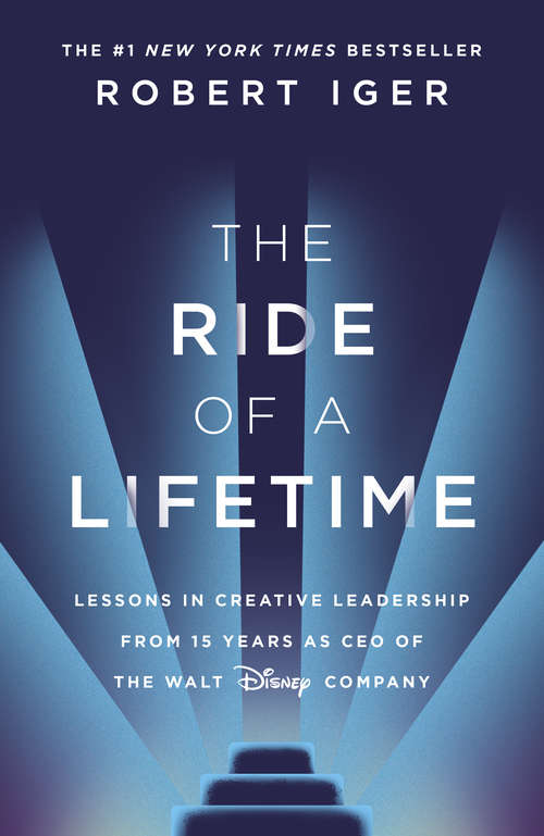 Book cover of The Ride of a Lifetime: Lessons in Creative Leadership from the CEO of the Walt Disney Company