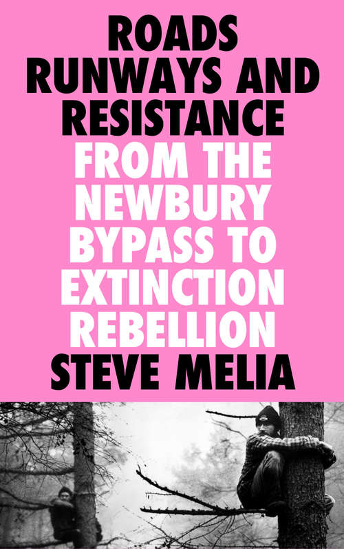 Book cover of Roads, Runways and Resistance: From the Newbury Bypass to Extinction Rebellion
