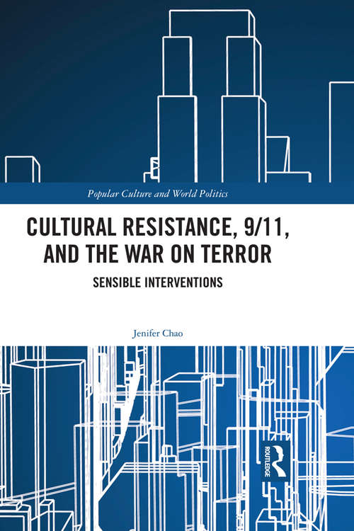 Book cover of Cultural Resistance, 9/11, and the War on Terror: Sensible Interventions (Popular Culture and World Politics)
