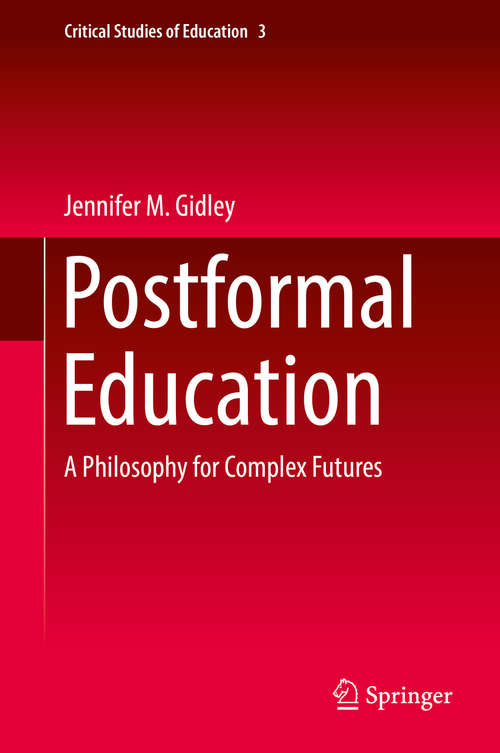Book cover of Postformal Education: A Philosophy for Complex Futures (1st ed. 2016) (Critical Studies of Education #3)